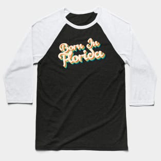 Born In Florida - 80's Retro Style Typographic Design Baseball T-Shirt